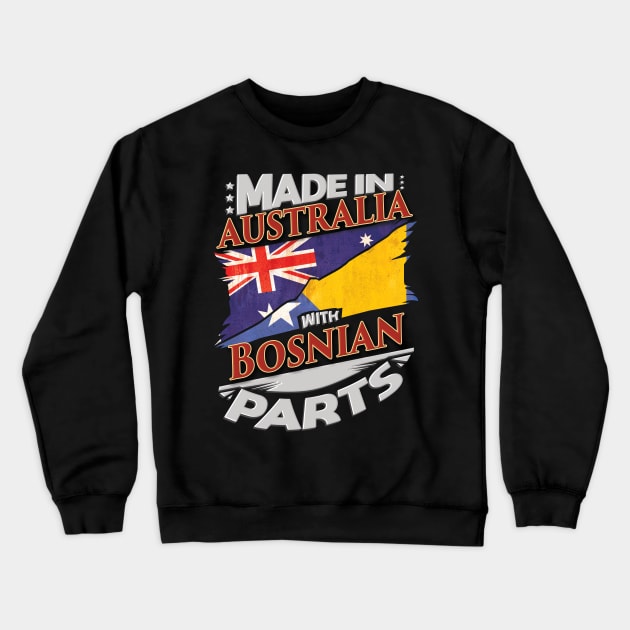 Made In Australia With Bosnian Parts - Gift for Bosnian Herzegovinian From Bosnia And Herzegovina Crewneck Sweatshirt by Country Flags